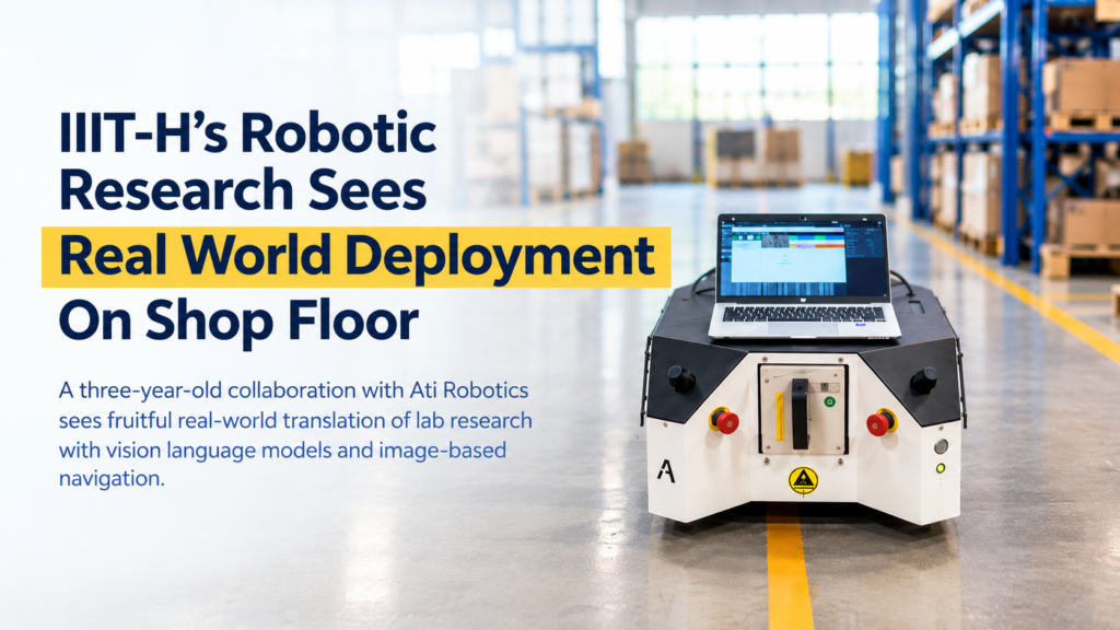 IIIT-H’s Robotic Research Sees Real World Deploy...